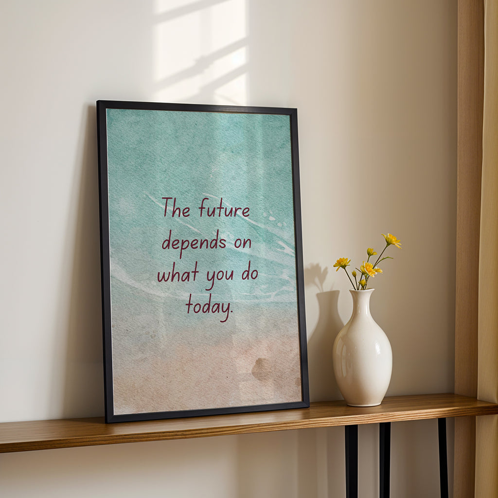 The Future Depends on What You Do Today – Premium Framed Wall Art (MV28)