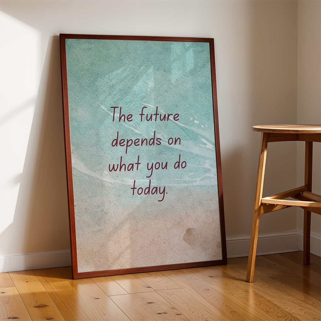 The Future Depends on What You Do Today – Premium Framed Wall Art (MV28)